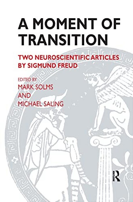 A Moment Of Transition: Two Neuroscientific Articles By Sigmund Freud-..