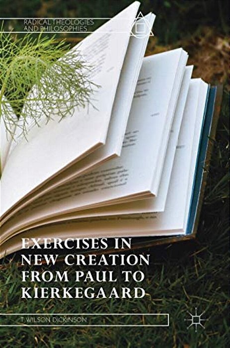 Exercises In New Creation From Paul To Kierkegaard-..