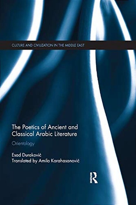 The Poetics Of Ancient And Classical Arabic Literature: Orientology-..