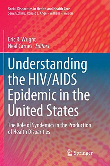 Understanding The Hiv/Aids Epidemic In The United States: The Role Of Syndemics In The Production Of Health Disparities-..