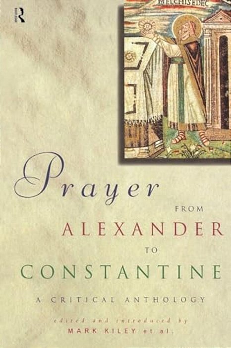 Prayer From Alexander To Constantine: A Critical Anthology-..