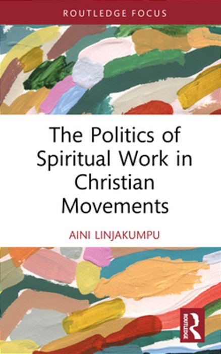 The Politics Of Spiritual Work In Christian Movements-..