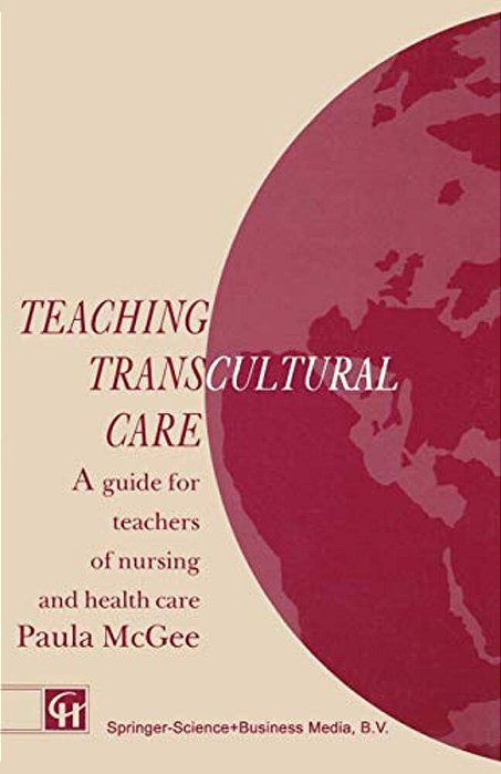 Teaching Transcultural Care: A Guide For Teachers Of Nursing And Health Care-..