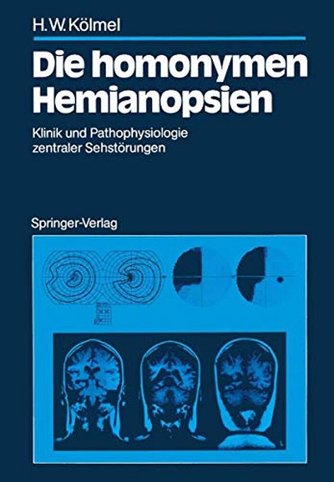 Die Homonymen Hemianopsien: Klinik Und Pathophysiologie Zentraler Sehstörungen-..