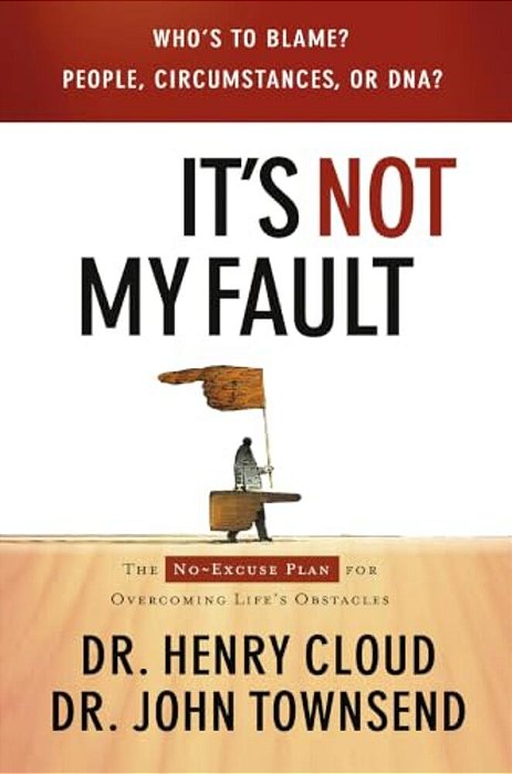 It's Not My Fault: The No-Excuse Plan For Overcoming Life's Obstacles-..