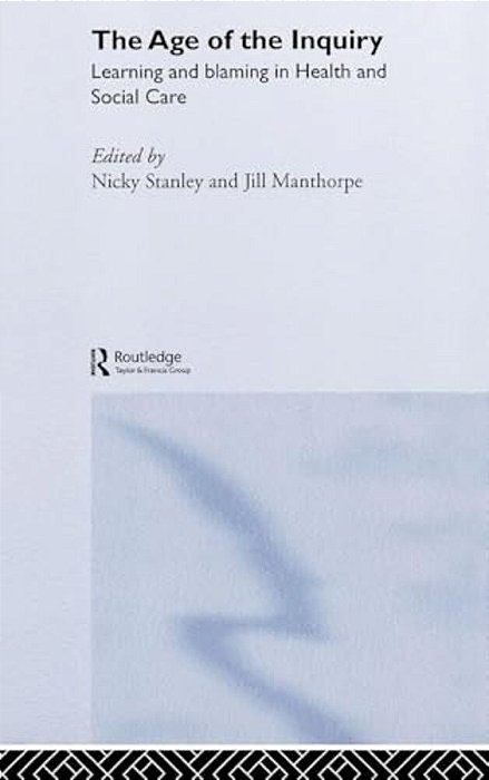 The Age Of The Inquiry: Learning And Blaming In Health And Social Care-..