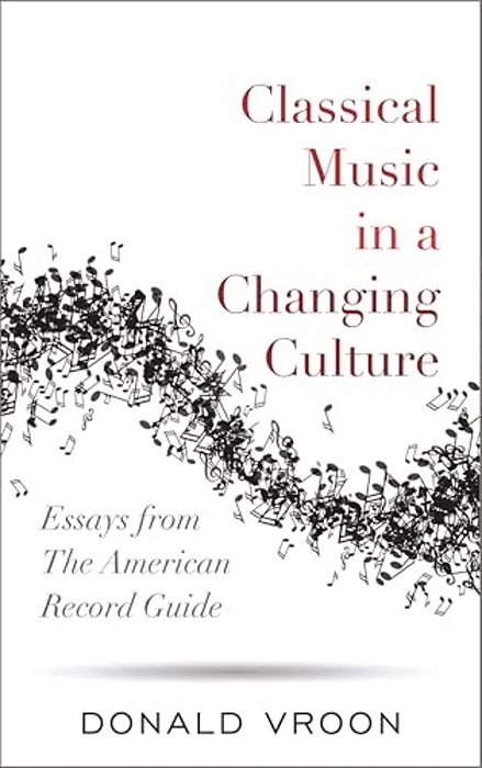 Classical Music In A Changing Culture: Essays From The American Record Guide-..