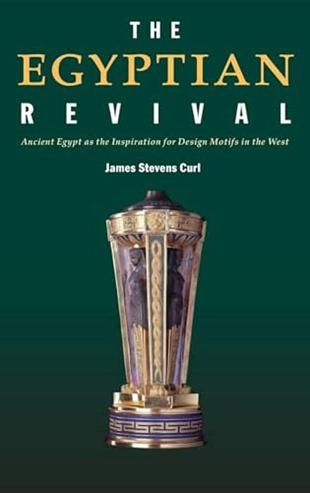 The Egyptian Revival: Ancient Egypt As The Inspiration For Design Motifs In The West-..