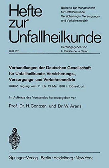 Verhandlungen Der Deutschen Gesellschaft Für Unfallheilkunde, Versicherungs-, Versorgungs- Und Verkehrsmedizin E. V.: XXXIV. Tagung Vom 11. Bis 13. Mai-..