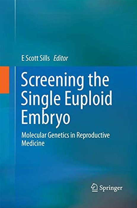 Screening The Single Euploid Embryo: Molecular Genetics In Reproductive Medicine-..
