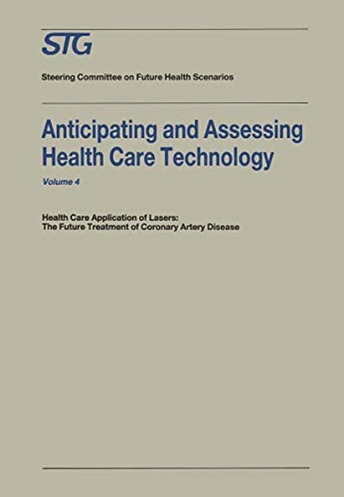 Anticipating And Assessing Health Care Technology: Health Care Application Of Lasers: The Future Treatment Of Coronary Artery Disease. A Report, Commi-..