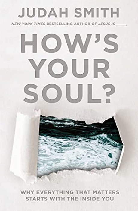 How's Your Soul?: Why Everything That Matters Starts With The Inside You-..