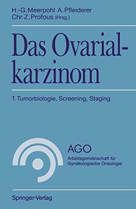 Das Ovarialkarzinom: 1 Tumorbiologie, Screening, Staging-..