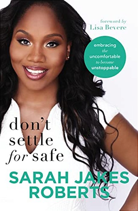 Don't Settle For Safe: Embracing The Uncomfortable To Become Unstoppable-..