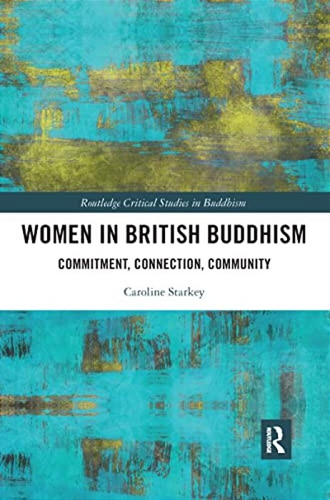 Women In British Buddhism: Commitment, Connection, Community-..