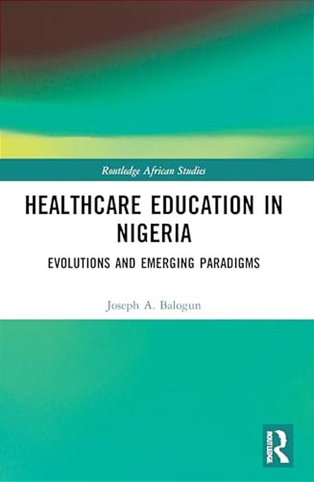 Healthcare Education In Nigeria: Evolutions And Emerging Paradigms-..