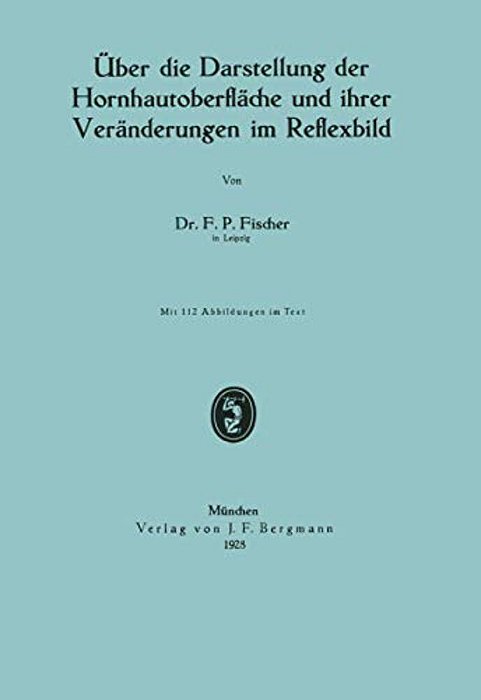 Über Die Darstellung Der Hornhautoberfläche Und Ihrer Veränderungen Im Reflexbild-..