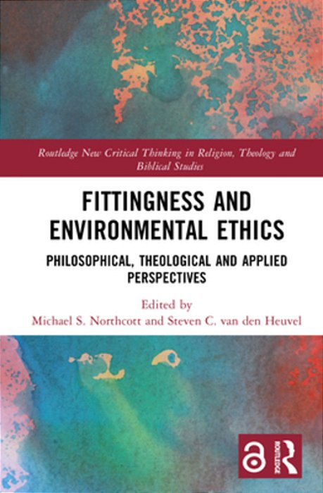 Fittingness And Environmental Ethics: Philosophical, Theological And Applied Perspectives-..