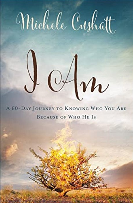 I Am: A 60-Day Journey To Knowing Who You Are Because Of Who He Is-..