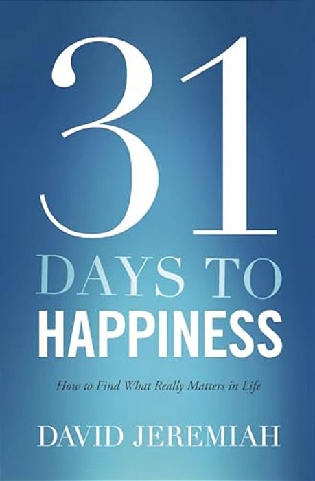 The 31 Days To Happiness: How To Find What Really Matters In Life-..
