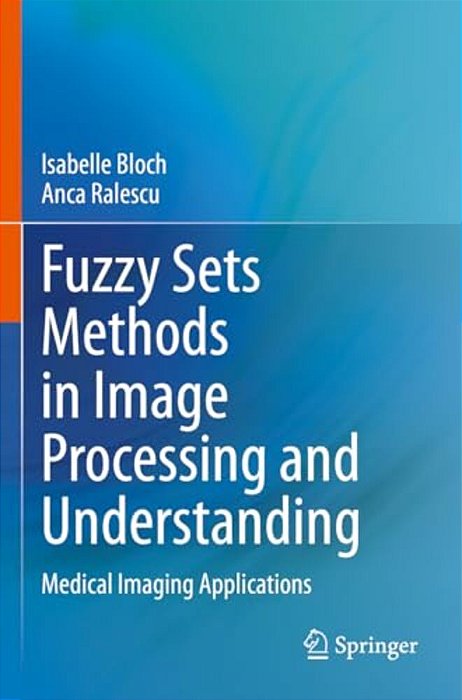 Fuzzy Sets Methods In Image Processing And Understanding: Medical Imaging Applications-..