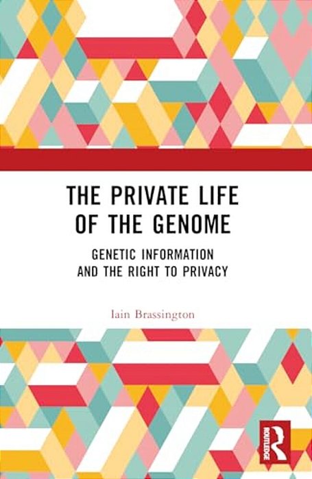 The Private Life Of The Genome: Genetic Information And The Right To Privacy-..