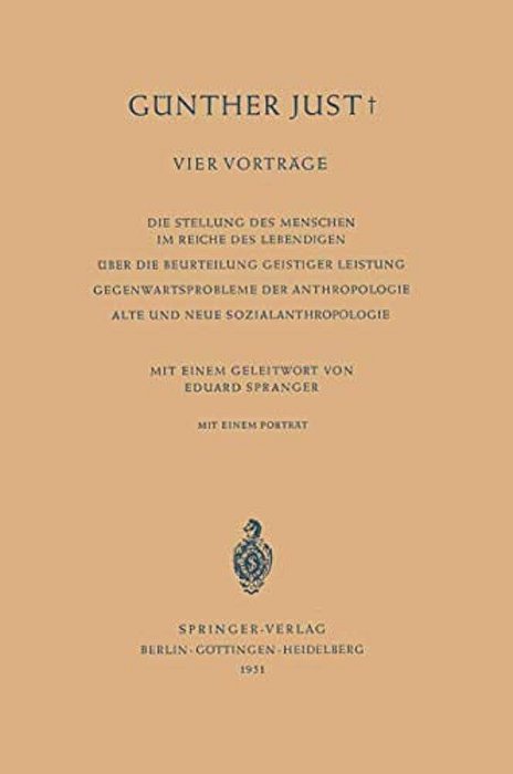 Vier Vorträge: Die Stellung Des Menschen Im Reiche Des Lebendigen. Über Die Beurteilung Geistiger Leistung. Gegenwartsprobleme Der Anthropologie. Alte-..