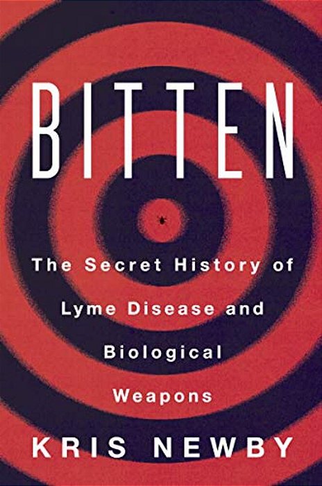 Bitten: The Secret History Of Lyme Disease And Biological Weapons-..