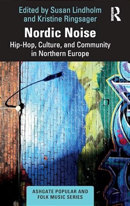Nordic Noise: Hip-Hop, Culture, And Community In Northern Europe-..