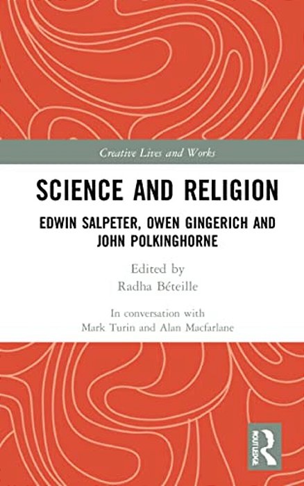 Science And Religion: Edwin Salpeter, Owen Gingerich And John Polkinghorne-..