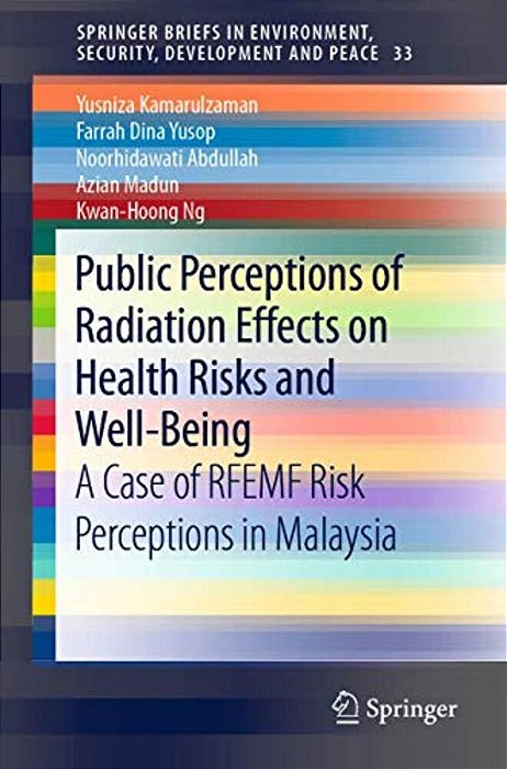Public Perceptions Of Radiation Effects On Health Risks And Well-Being: A Case Of Rfemf Risk Perceptions In Malaysia-..