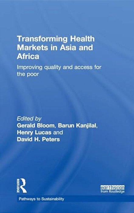 Transforming Health Markets In Asia And Africa: Improving Quality And Access For The Poor-..