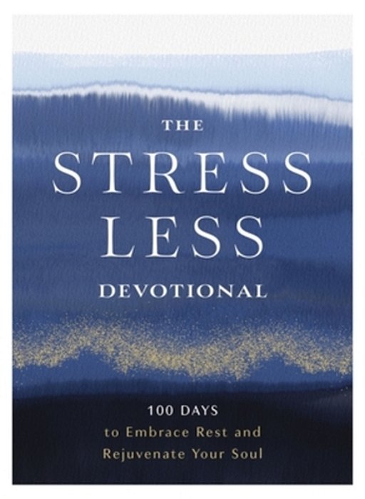 The Stress Less Devotional: 100 Days To Embrace Rest And Rejuvenate Your Soul-..