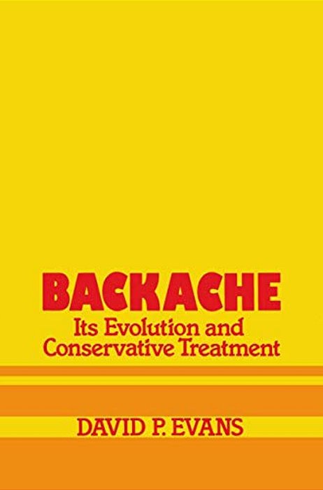 Backache: Its Evolution And Conservative Treatment: Its Evolution And Conservative Treatment-..