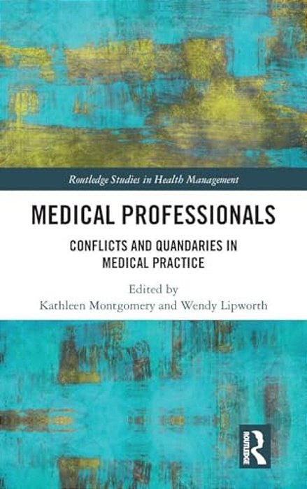 Medical Professionals: Conflicts And Quandaries In Medical Practice-..