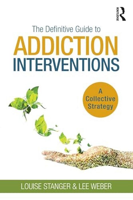 The Definitive Guide To Addiction Interventions: A Collective Strategy-..