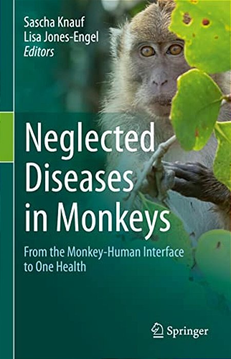 Neglected Diseases In Monkeys: From The Monkey-Human Interface To One Health-..