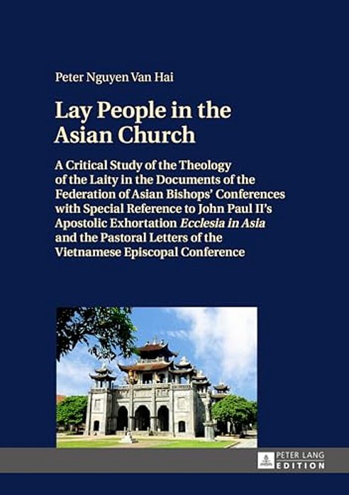 Lay People In The Asian Church: A Critical Study Of The Theology Of The Laity In The Documents Of The Federation Of Asian Bishops' Conferences With Sp-..