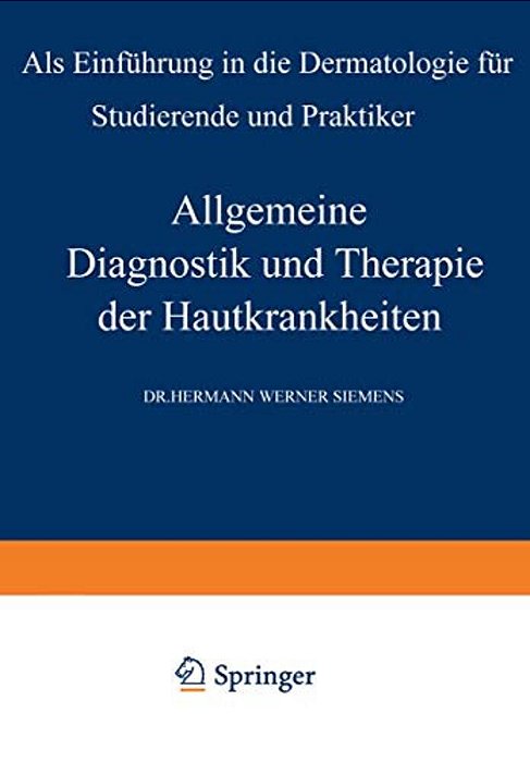 Allgemeine Diagnostik Und Therapie Der Hautkrankheiten: Als Einführung In Die Dermatologie Für Studierende Und Praktiker-..