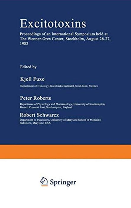 Excitotoxins: Proceedings Of An International Symposium Held At The Wenner-Gren Center, Stockholm, August 26-27, 1982-..