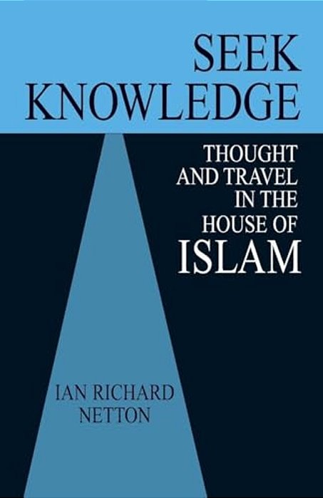 Seek Knowledge: Thought And Travel In The House Of Islam-..
