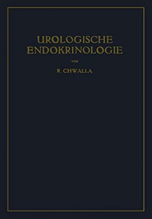 Urologische Endokrinologie: Endokrinologie Der Harn- Und Geschlechtsorgane Des Mannes Und Der Sexualität-..