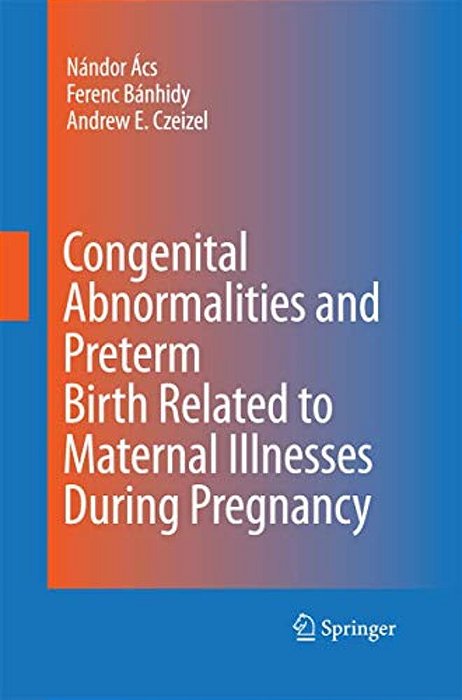 Congenital Abnormalities And Preterm Birth Related To Maternal Illnesses During Pregnancy-..