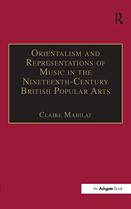 Orientalism And Representations Of Music In The Nineteenth-Century British Popular Arts-..