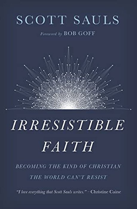 The Irresistible Faith: Becoming The Kind Of Christian The World Can't Resist-..