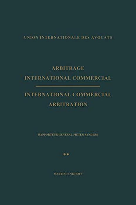 Arbitrage International Commercial/International Commercial Arbitration: Rapporteur General Pieter Sanders Tome II/Volume II-..