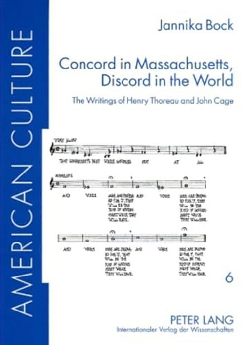 Concord In Massachusetts, Discord In The World: The Writings Of Henry Thoreau And John Cage-..