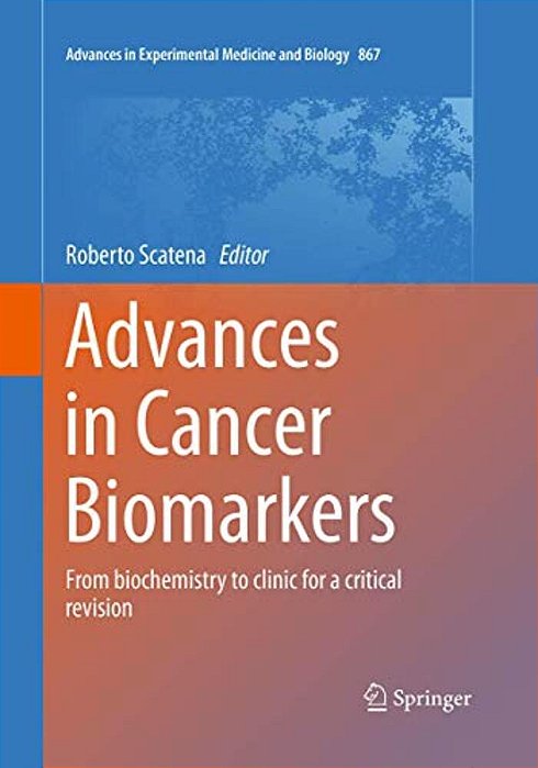 Advances In Cancer Biomarkers: From Biochemistry To Clinic For A Critical Revision-..