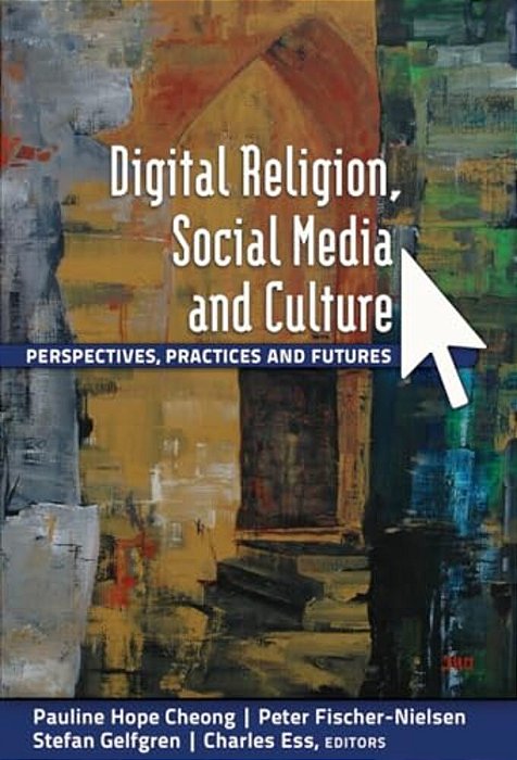 Digital Religion, Social Media And Culture: Perspectives, Practices And Futures-..