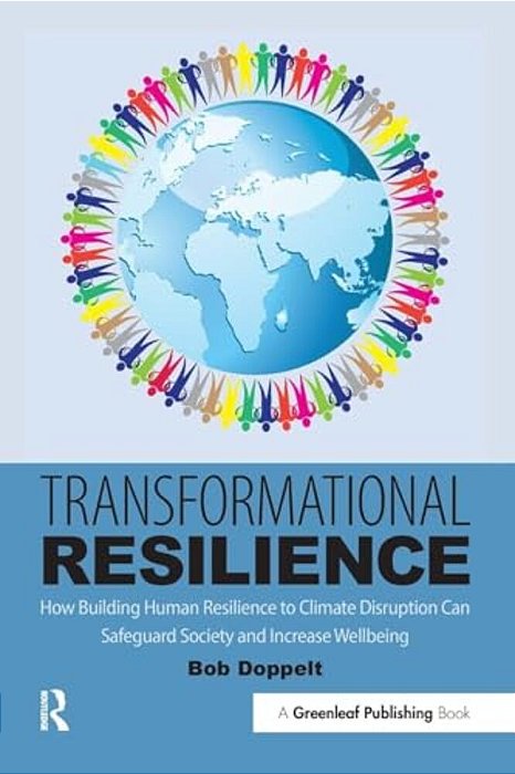 Transformational Resilience: How Building Human Resilience To Climate Disruption Can Safeguard Society And Increase Wellbeing-..